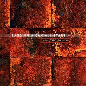 More Field , Bang on a Can All-Stars