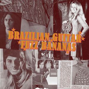 Brasilian Guitar Fuzz Bananas: Tropicalista Psychedelic Masterpieces , Various Artists