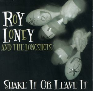 Shake It or Leave It , Roy Loney