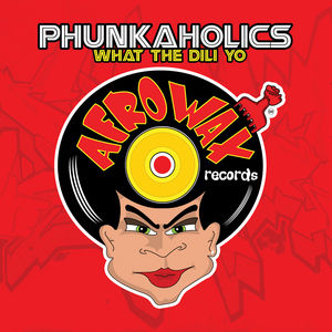 What the Dili Yo , Phunkaholics