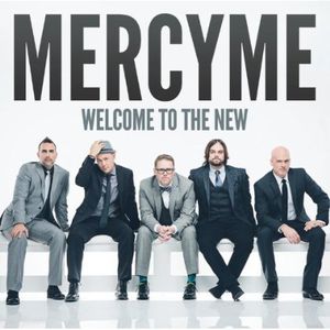Welcome to the New , MercyMe