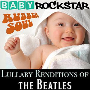 Lullaby Renditions of the Beatles: Rubber Soul , Baby Rockstar