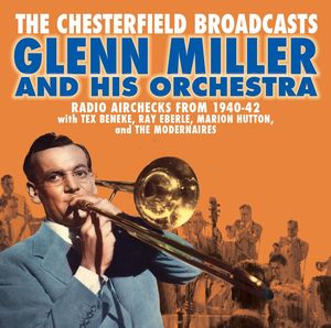 Chesterfield Broadcasts: Radio Airchecks From 1940-42 , Glenn Miller