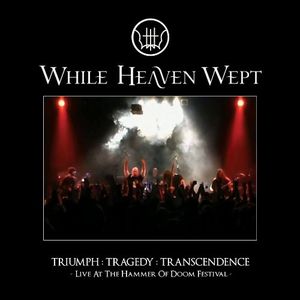 Triumph: Tragedy: Transcendence , While Heaven Wept
