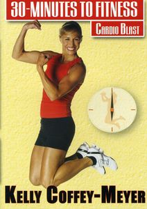 30 Minutes to Fitness: Cardio Blast With Kelly Coffey-Meyer , Kelly Coffey-Meyer