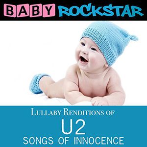 Lullaby Renditions of U2 - Songs of Innocence , Baby Rockstar