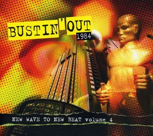 Bustin Out 1984: New Wave To New Beat, Vol. 4 , Various Artists