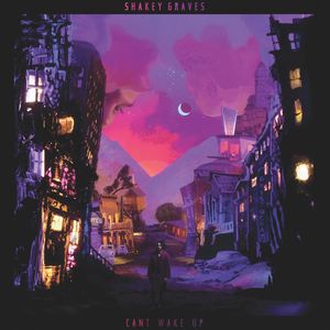 Can't Wake Up , Shakey Graves