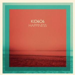Happiness , Kid606