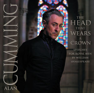 Head That Wears a Crown: Speeches for Royal Men By William Shakespeare , Alan Cumming