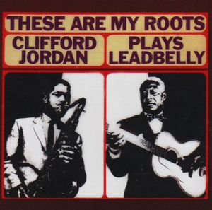 These Ary My Roots: Clifford Jordan Plays Leadbelly , Clifford Jordan