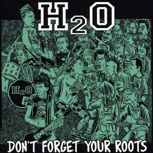 Don't Forget Your Roots , H2O