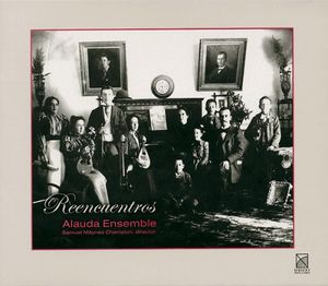 Reencuentros / Rediscoveries , Alauda Ensemble