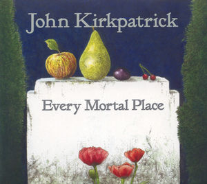 Every Mortal Place , John Kirkpatrick