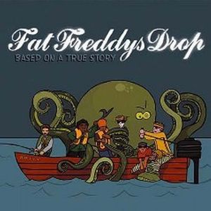 Based on a True Story , Fat Freddy's Drop