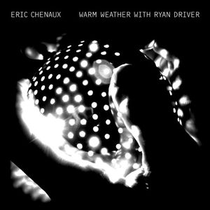 Warm Weather With Ryan Driver , Eric Chenaux