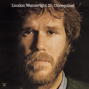 Unrequited , Loudon Wainwright III