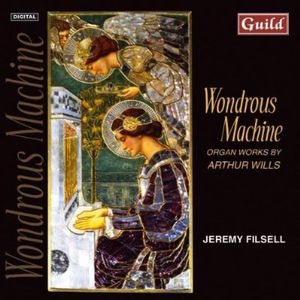 Wondrous Machine: Organ Works By Arthur Wills , Arthur Wills