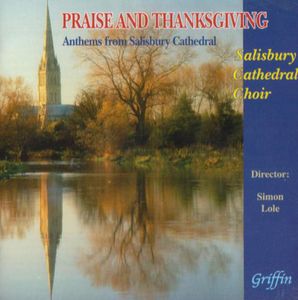 Praise & Thanksgiving: Anthems from Salisbury Cathedral Choir , Simon Lole