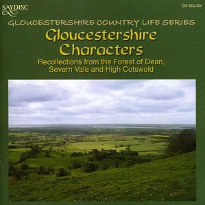 Gloucestershire Characters: Recollections From The Forest Of Dean Severn Vale and High Cotswold