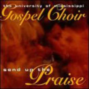 Send Up the Praise , University of Mississippi Gospel Choir