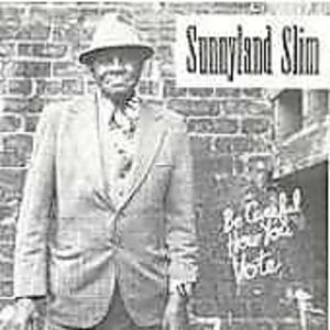Be Careful How You Vote , Sunnyland Slim