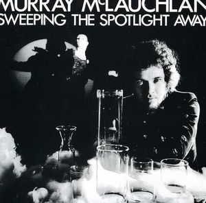 Sweeping the Spotlight Away , Murray McLauchlan
