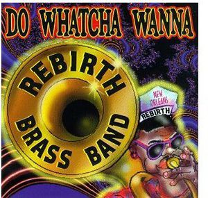 Do Watcha Wanna , Rebirth Brass Band
