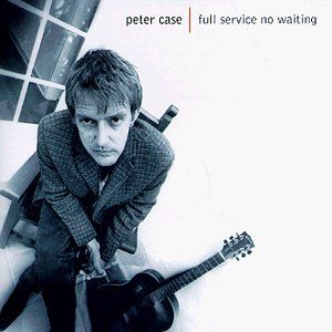 Full Service No Waiting , Peter Case