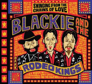 Swinging from the Chains of Love , Blackie & the Rodeo Kings