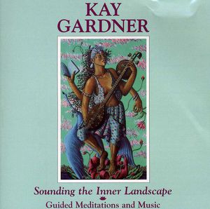 Sounding the Inner Landscape , Kay Gardner