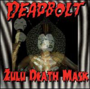 Zulu Death Mask , Deadbolt