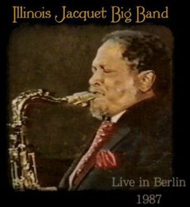 Big Band Live in Berlin 1987 , Illinois Jacquet