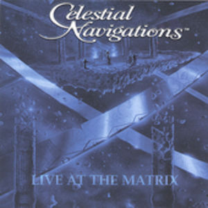 Live At The Matrix , Celestial Navigations