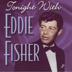 Tonight with Eddie Fisher , Eddie Fisher