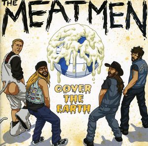 Cover the Earth , The Meatmen