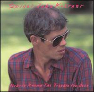 Nobody Knows the Trouble I've Been , "Spider" John Koerner