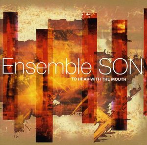 To Hear with the Mouth , Ensemble Son