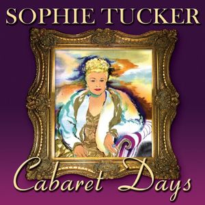 Cabaret Days , Sophie Tucker