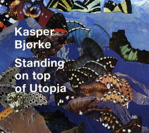 Standing on Top of Utopia , Kasper Bj rke