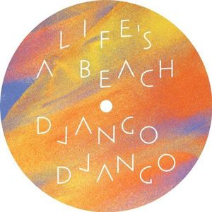 Life's a Beach , Django Django