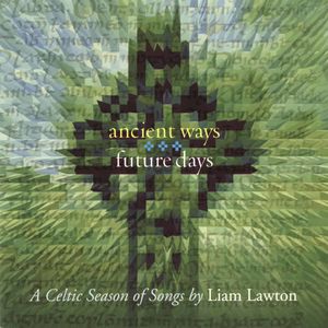 Ancient Ways Future Days: A Celtic Season Of Songs , Liam Lawton