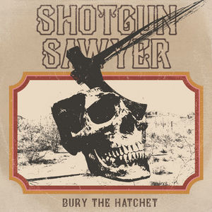 Bury The Hatchet , Shotgun Sawyer