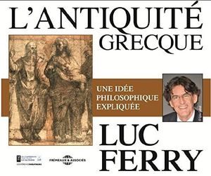 L'antiquite Grecque , Luc Ferry
