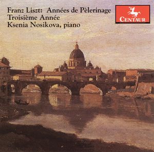 Annees de Pelerinage III Troisieme Annee , Ksenia Nosikova