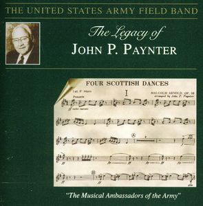 Legacy of John P Paynter , United States Army Field Band