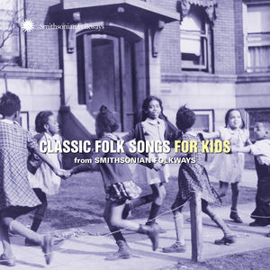 Classic Folk Songs For Kids From Smithsonian Folkways , Various Artists
