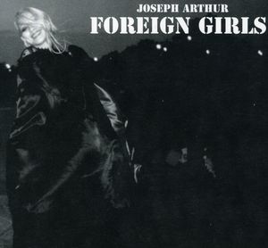 Foreign Girls , Joseph Arthur