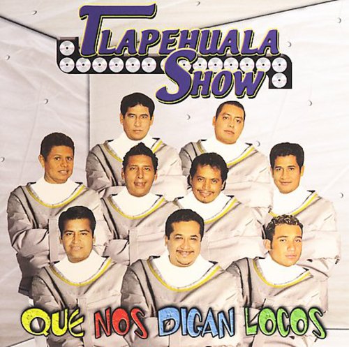 Tlapehuala Show - Que Nos Digan Locos
