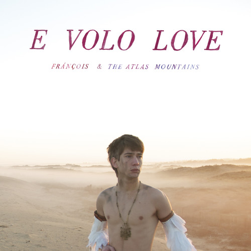 Franois & The Atlas Mountains - E Volo Love